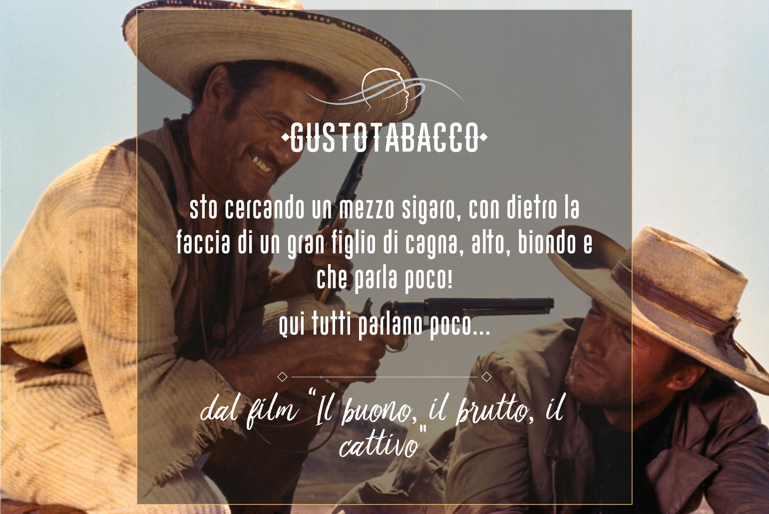 Dal film “Il buono, il brutto, il cattivo" Gusto Tabacco